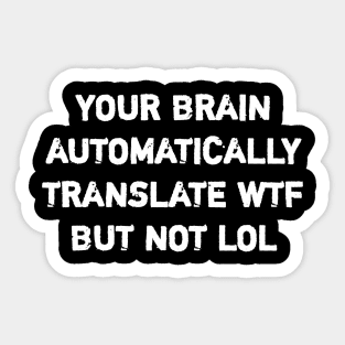 YOUR BRAIN AUTOMATICALLY TRANSLATE WTF BUT NOT LOL Sticker